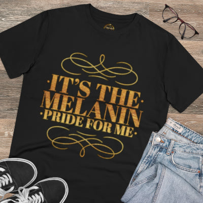 Its The MELANIN Pride For Me | Unisex Gold Lettering
