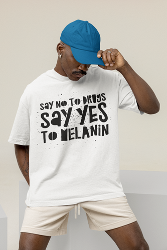Say No To Drugs Say Yes To MELANIN