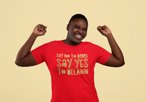 Say No To Drugs Say Yes To MELANIN Gold Lettering